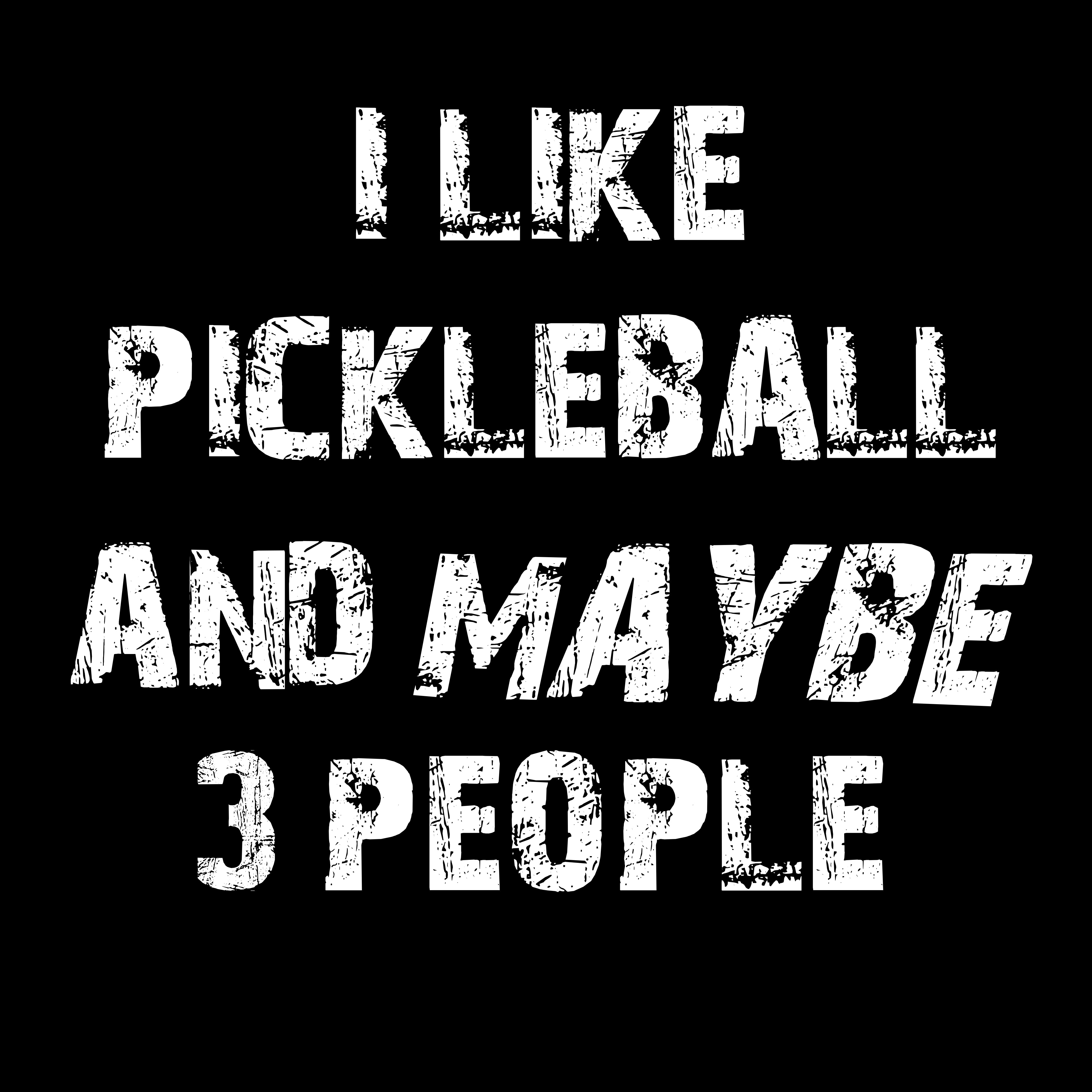 I Like Pickleball and Maybe 3 People Graphic T-Shirt