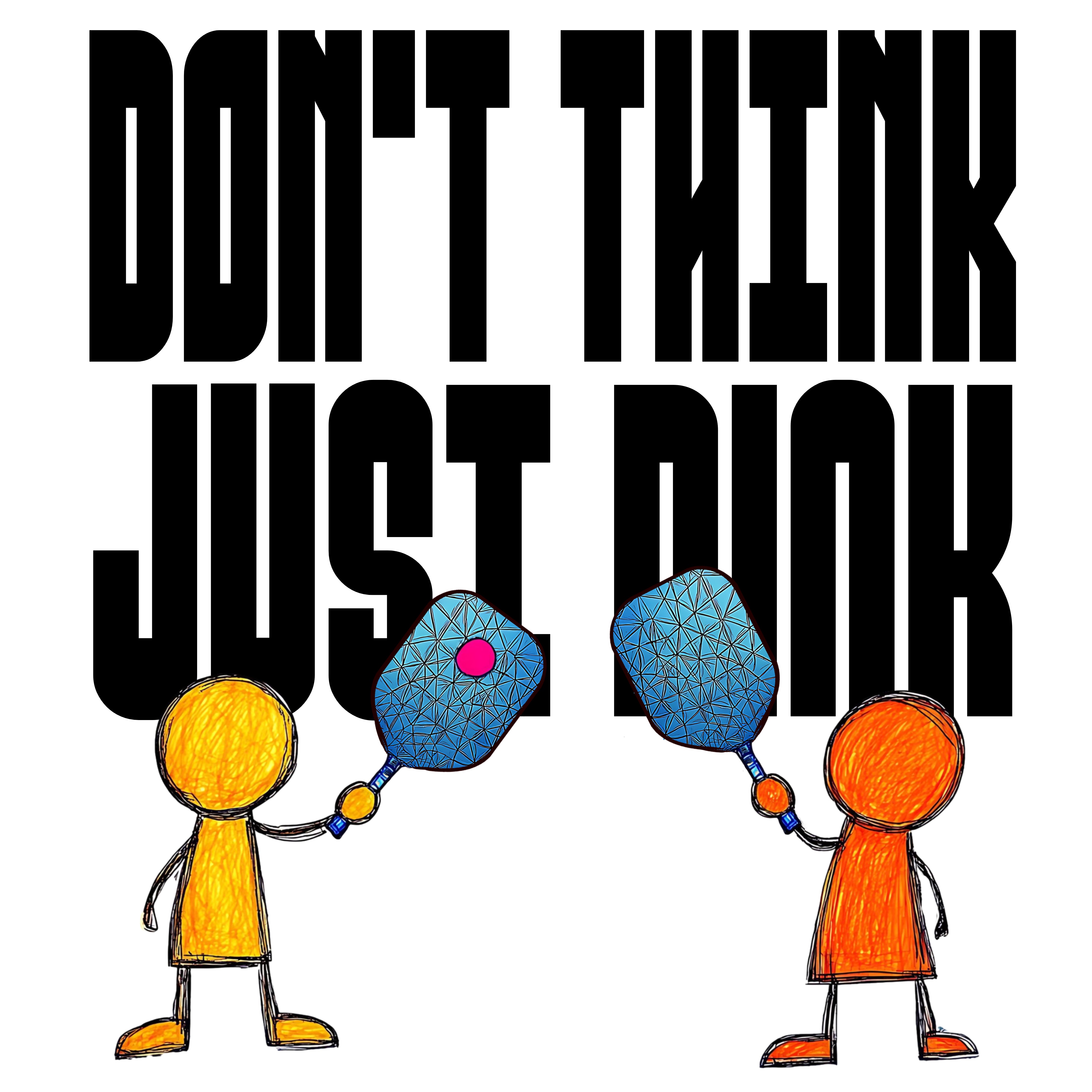 Don’t Think Just Dink Graphic T-Shirt